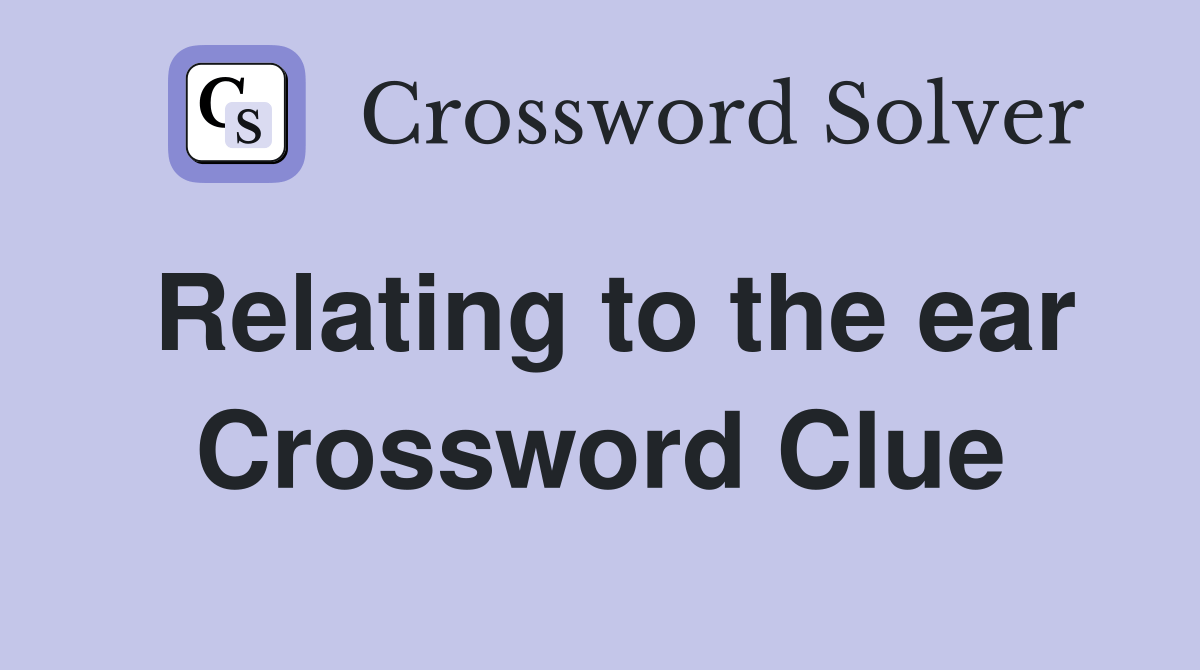 Relating to the ear Crossword Clue Answers Crossword Solver